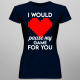 I would pause my game for you - damska koszulka na prezent