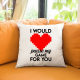 I would pause my game for you - poduszka na prezent