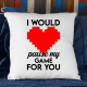 I would pause my game for you - poduszka na prezent
