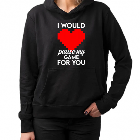 I would pause my game for you - damska bluza na prezent