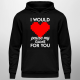 I would pause my game for you - męska bluza na prezent