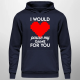 I would pause my game for you - męska bluza na prezent