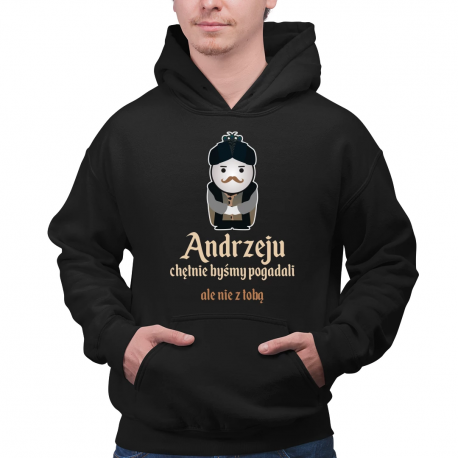 Andrzeju, chętnie byśmy pogadali... ale nie z tobą - męska bluza na prezent