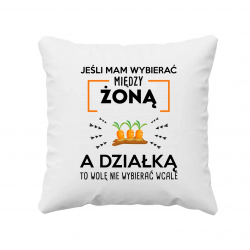 Jeśli mam wybierać między żoną, a działką - poduszka na prezent