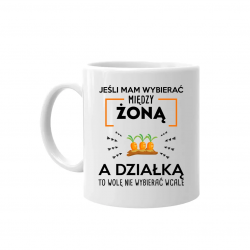 Jeśli mam wybierać między żoną, a działką - kubek na prezent