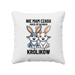Nie mam czasu, muszę iść do moich królików - poduszka na prezent
