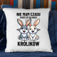 Nie mam czasu, muszę iść do moich królików - poduszka na prezent
