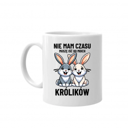 Nie mam czasu, muszę iść do moich królików - kubek na prezent