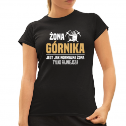 Żona górnika jest jak normalna żona, tylko fajniejsza - damska koszulka na prezent