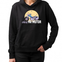 Chcę na motor - damska bluza na prezent