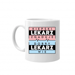 Kiepski lekarz zgaduje, dobry lekarz wie - kubek na prezent