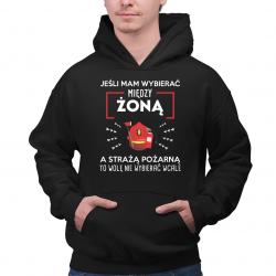 Jeśli mam wybierać między żoną, a Strażą Pożarną - męska bluza na prezent