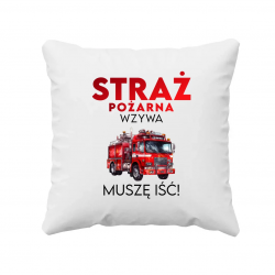 Straż Pożarna wzywa - muszę iśc! - poduszka na prezent