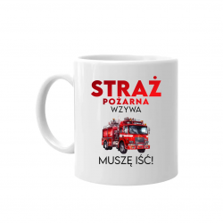 Straż Pożarna wzywa - muszę iśc! - kubek na prezent