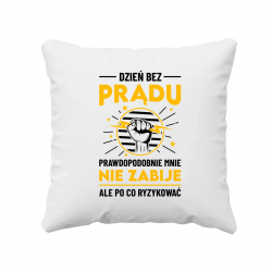 Dzień bez prądu prawdopodobnie mnie nie zabije - poduszka na prezent