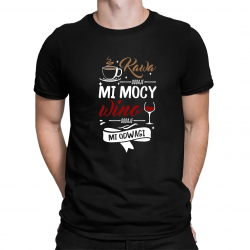 Kawa dodaje mi mocy, wino dodaje mi odwagi - męska koszulka na prezent