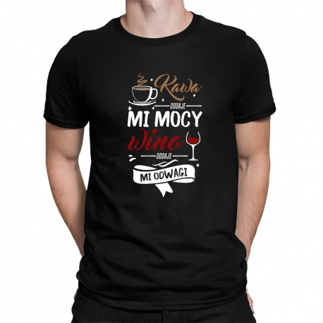 Kawa dodaje mi mocy, wino dodaje mi odwagi - męska koszulka na prezent