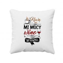 Kawa dodaje mi mocy, wino dodaje mi odwagi - poduszka na prezent