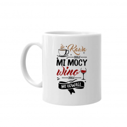 Kawa dodaje mi mocy, wino dodaje mi odwagi - kubek na prezent