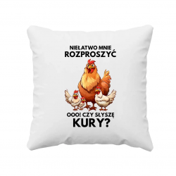 Niełatwo mnie rozproszyć Ooo! Czy słyszę kury? - poduszka na prezent
