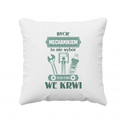 Bycie mechanikiem to nie wybór, trzeba to mieć we krwi - poduszka na prezent