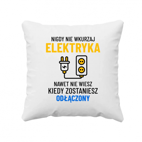 Nigdy nie wkurzaj elektryka - poduszka na prezent