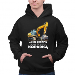 Ja nie chrapię, ja śnię, że jestem koparką - męska bluza na prezent