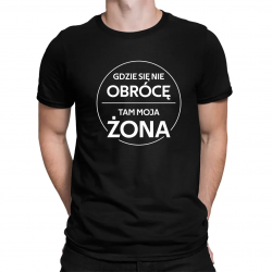 Gdzie się nie obrócę, tam moja żona - męska koszulka na prezent