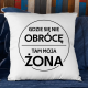 Gdzie się nie obrócę, tam moja żona - poduszka na prezent