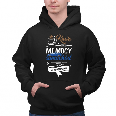 Kawa dodaje mi mocy, samochód dodaje mi adrenaliny - męska bluza na prezent