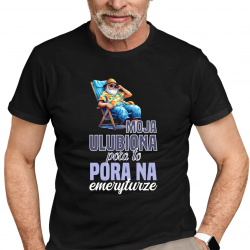 Moja ulubiona pora to: pora na emeryturze - męska koszulka na prezent