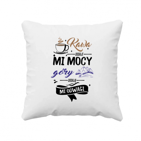 Kawa dodaje mi mocy, góry dodają mi odwagi  - poduszka na prezent