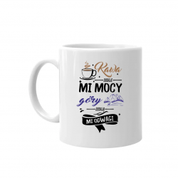 Kawa dodaje mi mocy, góry dodają mi odwagi  - kubek na prezent