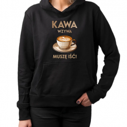 Kawa wzywa - muszę isć  - damska bluza na prezent