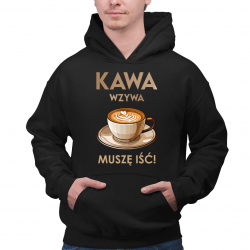 Kawa wzywa - muszę isć  - męska bluza na prezent