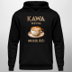 Kawa wzywa - muszę isć  - męska bluza na prezent