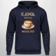 Kawa wzywa - muszę isć  - męska bluza na prezent