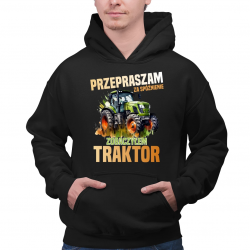 Przepraszam za spóźnienie, zobaczyłem traktor - męska bluza na prezent
