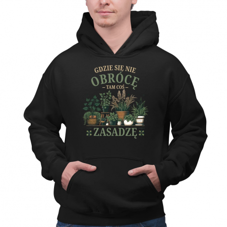 Gdzie się nie obrócę, tam coś zasadzę - męska bluza na prezent
