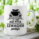 Szwagier nie pyta, szwagier podaje - kubek na prezent
