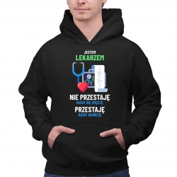 Jestem lekarzem, nie przestaję kiedy się zmęczę - męska bluza na prezent