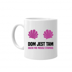 Dom jest tam, gdzie nie nosisz stanika - kubek na prezent