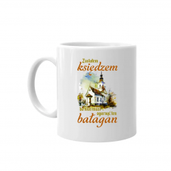 Zostałem księdzem, bo ktoś musi ogarnąć ten bałagan - kubek na prezent