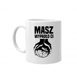 Masz - wypadło Ci  - kubek na prezent