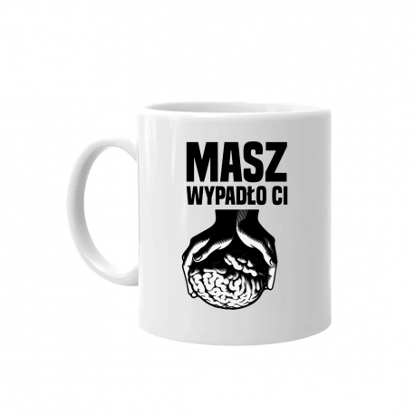 Masz - wypadło Ci  - kubek na prezent