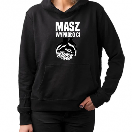 Masz - wypadło Ci  - damska bluza na prezent