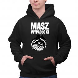 Masz - wypadło Ci  - męska bluza na prezent
