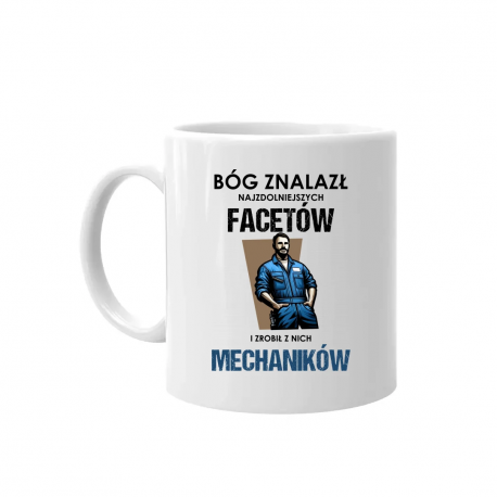 Bóg znalazł najzdolniejszych facetów i zrobił z nich Mechaników - kubek na prezent