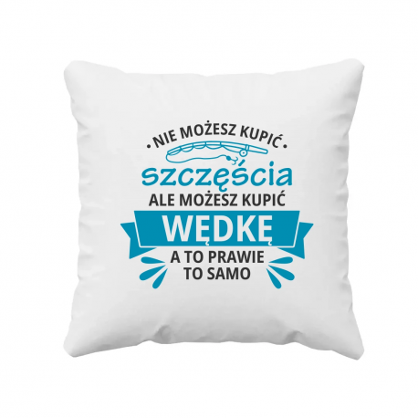 Nie możesz kupić szczęścia, ale możesz kupić wędkę - poduszka na prezent