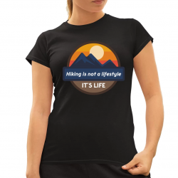 Hiking is not a lifestyle. It's life - damska koszulka na prezent